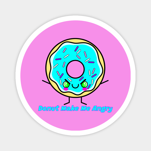 Donut Make Me Angry Magnet by RD Doodles